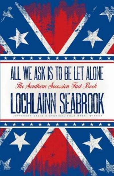 All We Ask is to be Let Alone - Lochlainn Seabrook - Bøger - Sea Raven Press - 9781943737468 - 9. juni 2017