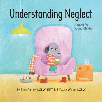 Cover for Beth Richey · Understanding Neglect: A Book for Young Children (Paperback Book) (2021)