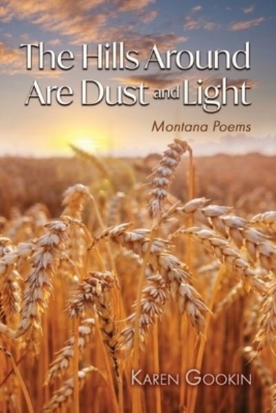 Hills Around Are Dust & Light - Karen Gookin - Bøker - Poetry Box, The - 9781956285468 - 9. november 2023