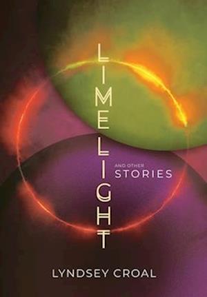 Limelight and Other Stories - Lyndsey Croal - Livros - Shortwave Media - 9781959565468 - 3 de setembro de 2024