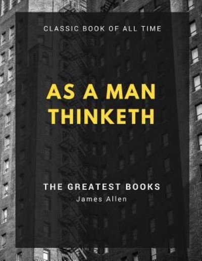 As a Man Thinketh - James Allen - Bøker - Createspace Independent Publishing Platf - 9781973846468 - 27. juli 2017