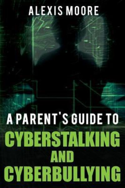 Cover for Alexis Moore · A Parent's Guide to Cyberstalking and Cyberbullying (Paperback Book) (2017)