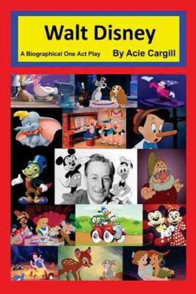 Walt Disney - A Biographical One Act Play - Acie Cargill - Książki - Createspace Independent Publishing Platf - 9781979125468 - 28 października 2017