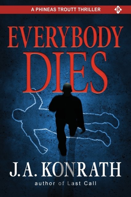 Everybody Dies - A Thriller - Jack Daniels - J A Konrath - Bücher - Independently Published - 9781980932468 - 25. April 2018