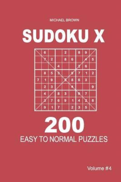 Cover for Author Michael Brown · Sudoku X - 200 Easy to Normal Puzzles 9x9 (Volume 4) (Paperback Book) (2018)