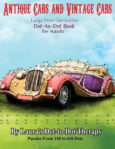 Cover for Laura's Dot to Dot Therapy · Antique Cars and Vintage Cars Large Print Dot-To-Dot (Paperback Book) (2018)