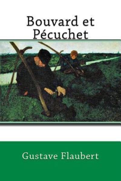 Bouvard et Pecuchet - Gustave Flaubert - Kirjat - Createspace Independent Publishing Platf - 9781986662468 - tiistai 20. maaliskuuta 2018