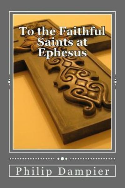 Cover for Philip Dampier · To the Faithful Saints at Ephesus (Paperback Book) (2018)