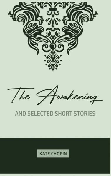 Cover for Kate Chopin · The Awakening: and Selected Short Stories (Gebundenes Buch) (2020)