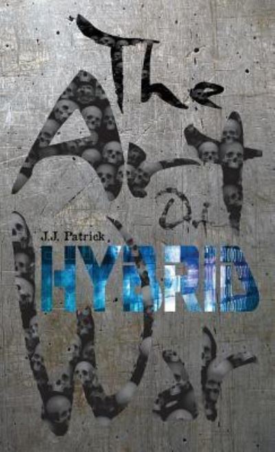 Cover for J J Patrick · The Art Of Hybrid War (Book) (2018)