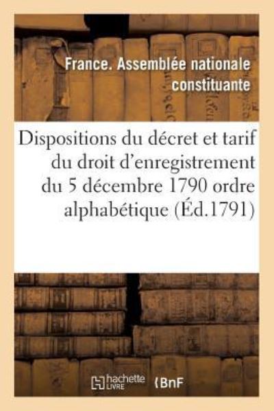 Cover for Assemblee Nationale · Dispositions Du Decret Et Tarif Du Droit d'Enregistrement Du 5 Decembre 1790 Par Ordre Alphabetique (Paperback Book) (2016)