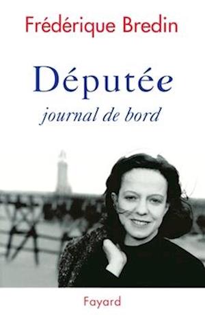 Députée - Frédérique Bredin - Books - Fayard - 9782213598468 - February 28, 2018