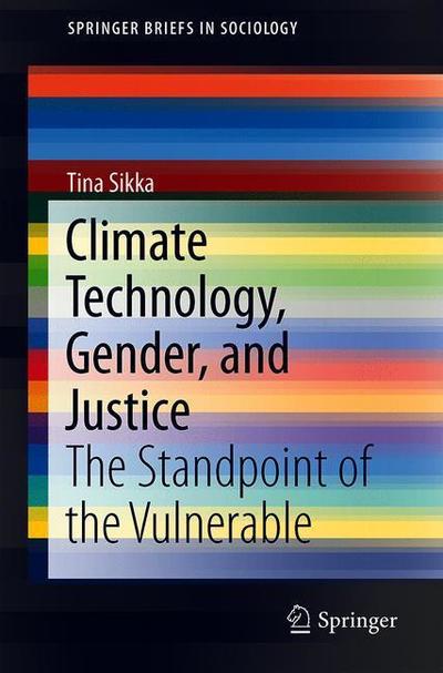 Cover for Tina Sikka · Climate Technology, Gender, and Justice: The Standpoint of the Vulnerable - SpringerBriefs in Sociology (Paperback Book) [2019 edition] (2019)