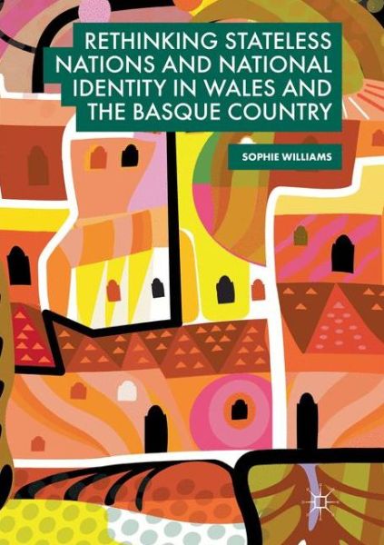 Cover for Sophie Williams · Rethinking Stateless Nations and National Identity in Wales and the Basque Country (Paperback Book) [Softcover Reprint of the Original 1st 2019 edition] (2018)