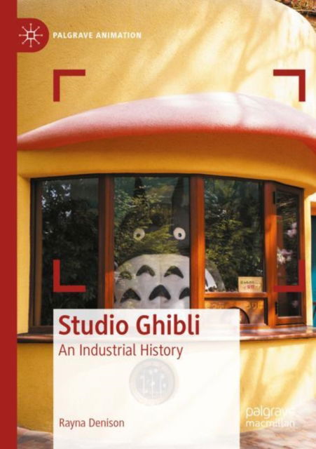 Cover for Rayna Denison · Studio Ghibli: An Industrial History - Palgrave Animation (Paperback Book) (2024)