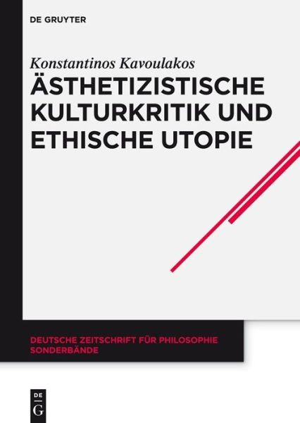 Cover for Konstantinos Kavoulakos · Asthetizistische Kulturkritik Und Ethische Utopie: Georg Lukacs' Neukantianisches Fruhwerk (Deutsche Zeitschrift Fur Philosophie. Sonderband) (German Edition) (Hardcover Book) [German edition] (2014)