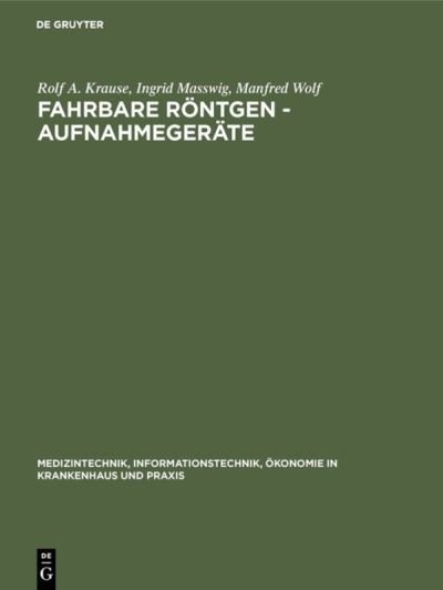 Cover for R. Krause · Fahrbare Roentgen-Aufnahmegeraete (Medizintechnik in Krankenhaus Und Praxis, 2) (Taschenbuch) (1984)
