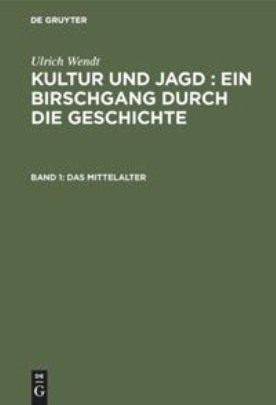 Cover for Ulrich Wendt · Mittelalter : Aus : Kultur und Jagd (Book) (1907)