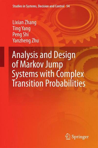 Cover for Lixian Zhang · Analysis and Design of Markov Jump Systems with Complex Transition Probabilities - Studies in Systems, Decision and Control (Gebundenes Buch) [1st ed. 2016 edition] (2016)