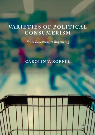 Cover for Carolin V. Zorell · Varieties of Political Consumerism: From Boycotting to Buycotting (Hardcover Book) [1st ed. 2019 edition] (2018)