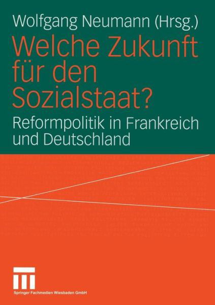 Welche Zukunft Fur Den Sozialstaat?: Reformpolitik in Frankreich Und Deutschland - Wolfgang Neumann - Livros - Vs Verlag Fur Sozialwissenschaften - 9783322806468 - 3 de outubro de 2013