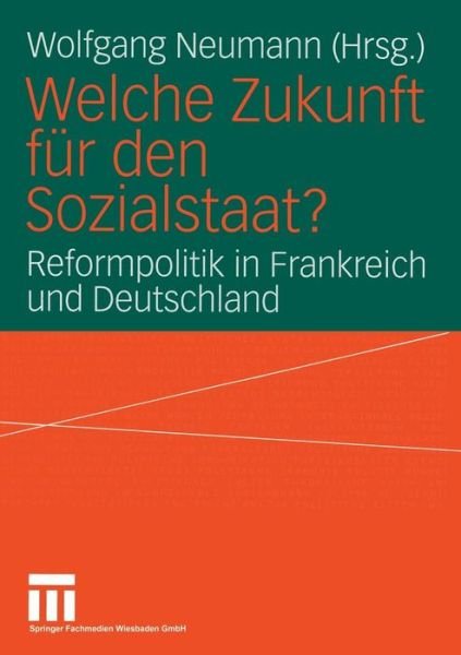 Welche Zukunft Fur Den Sozialstaat?: Reformpolitik in Frankreich Und Deutschland - Wolfgang Neumann - Bücher - Vs Verlag Fur Sozialwissenschaften - 9783322806468 - 3. Oktober 2013