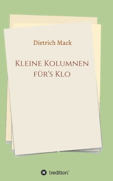 Kleine Kolumnen für's Klo - Mack - Bücher -  - 9783347052468 - 9. April 2020