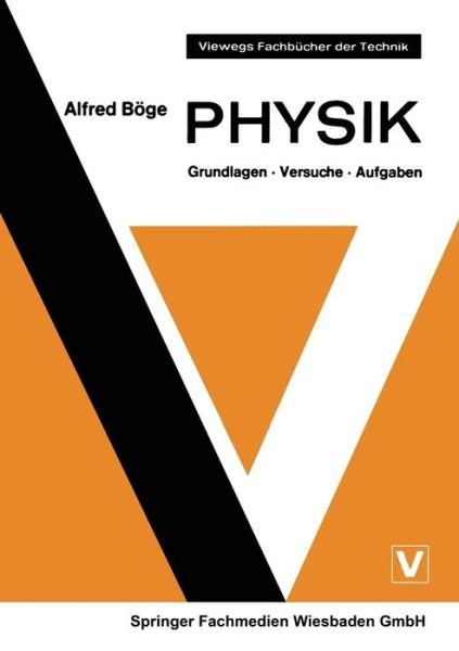 Cover for Alfred Boege · Physik: Grundlagen - Versuche - Aufgaben - Viewegs Fachbucher Der Technik (Taschenbuch) [2nd Softcover Reprint of the Original 2nd 1970 edition] (1970)