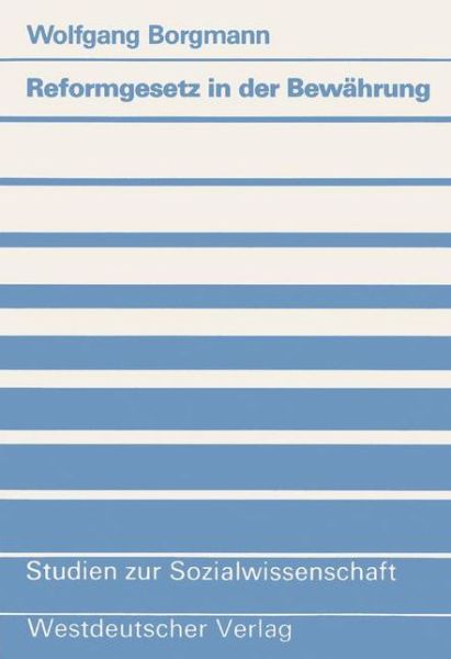 Cover for Wolfgang Borgmann · Reformgesetz in Der Bewahrung: Theorie Und Praxis Des Betriebsverfassungsgesetzes Von 1972 - Studien Zur Sozialwissenschaft (Paperback Book) [1987 edition] (1987)