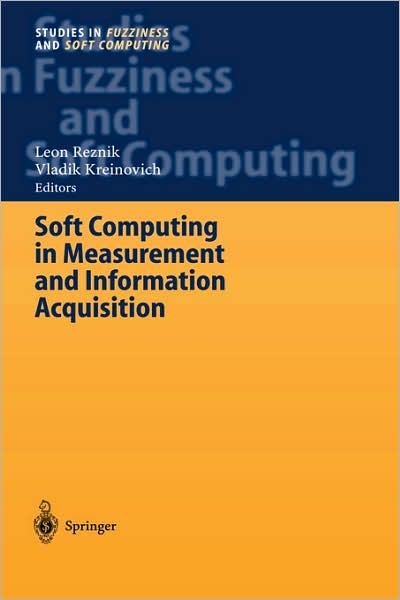 Soft Computing in Measurement and Information Acquisition - Studies in Fuzziness and Soft Computing - Leon Reznik - Kirjat - Springer-Verlag Berlin and Heidelberg Gm - 9783540002468 - perjantai 9. toukokuuta 2003