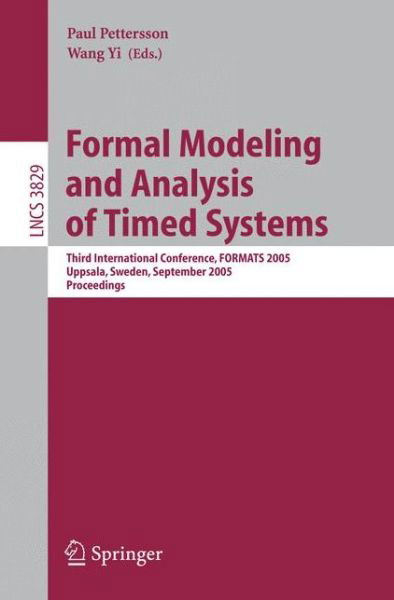 Cover for P Pettersson · Formal Modeling and Analysis of Timed Systems: Third International Conference, FORMATS 2005, Uppsala, Sweden, September 26-28, 2005, Proceedings - Programming and Software Engineering (Paperback Book) [2005 edition] (2005)