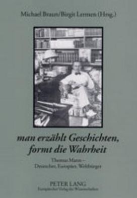 Cover for Ã‚Â«man erzaehlt Geschichten, formt die WahrheitÃ‚Â»: Thomas Mann - Deutscher, Europaeer, Weltbuerger (Paperback Book) (2003)