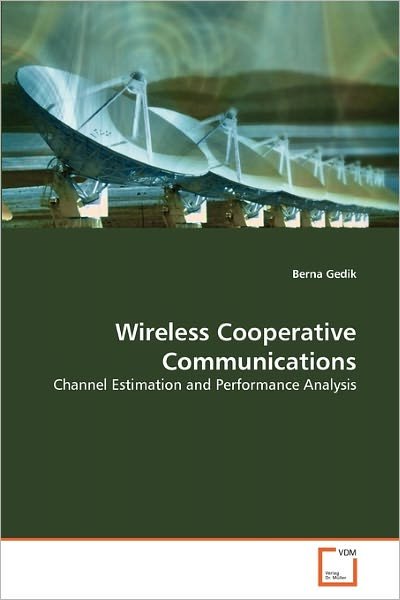 Cover for Berna Gedik · Wireless Cooperative Communications: Channel Estimation and Performance Analysis (Taschenbuch) (2011)