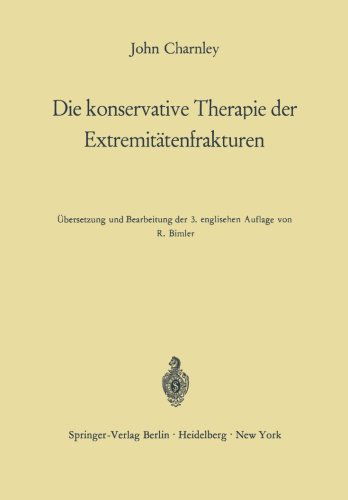 Cover for John Charnley · Die Konservative Therapie Der Extremitatenfrakturen: Ihre Wissenschaftlichen Grundlagen Und Ihre Technik (Taschenbuch) [Softcover Reprint of the Original 1st 1968 edition] (1968)