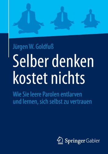 Cover for Jurgen W Goldfuss · Selber Denken Kostet Nichts: Wie Sie Leere Parolen Entlarven Und Lernen, Sich Selbst Zu Vertrauen (Paperback Book) [2013 edition] (2013)