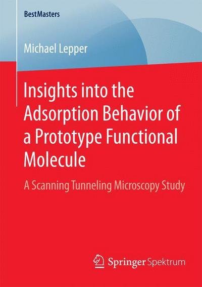 Michael Lepper · Insights into the Adsorption Behavior of a Prototype Functional Molecule: A Scanning Tunneling Microscopy Study - BestMasters (Pocketbok) [1st ed. 2015 edition] (2015)