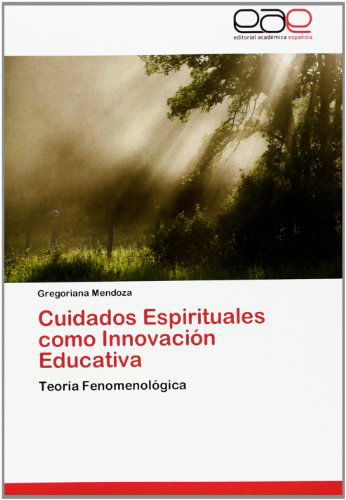 Cover for Gregoriana Mendoza · Cuidados Espirituales Como Innovación Educativa: Teoría Fenomenológica (Paperback Book) [Spanish edition] (2012)