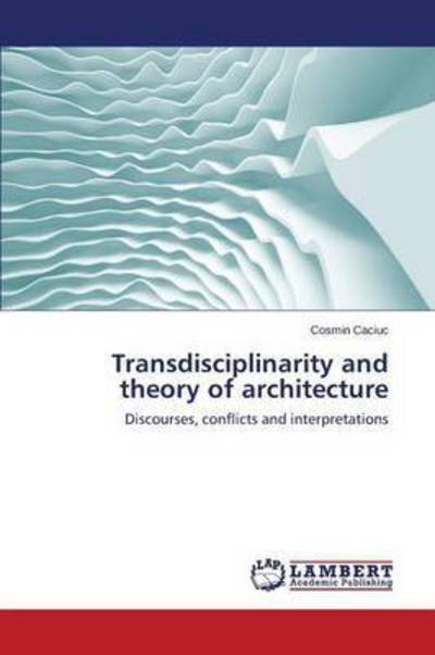 Cover for Caciuc Cosmin · Transdisciplinarity and Theory of Architecture (Paperback Book) (2015)