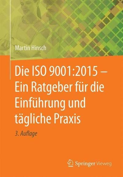 Cover for Hinsch · Die ISO 9001 2015 Ein Ratgeber fuer die Einfuehrung und taegliche Praxis (Book) [3rd 3., Uberarb. Aufl. 2019 edition] (2018)
