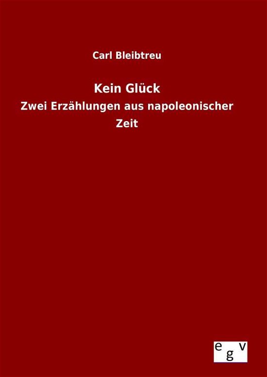 Cover for Carl Bleibtreu · Kein Gluck (Gebundenes Buch) (2015)