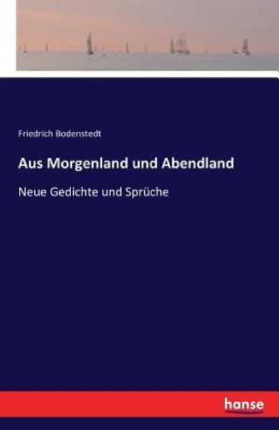 Aus Morgenland und Abendland - Bodenstedt - Boeken -  - 9783743333468 - 6 oktober 2016