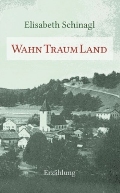 WahnTraumLand - Elisabeth Schinagl - Livres - Books on Demand - 9783751998468 - 14 septembre 2020