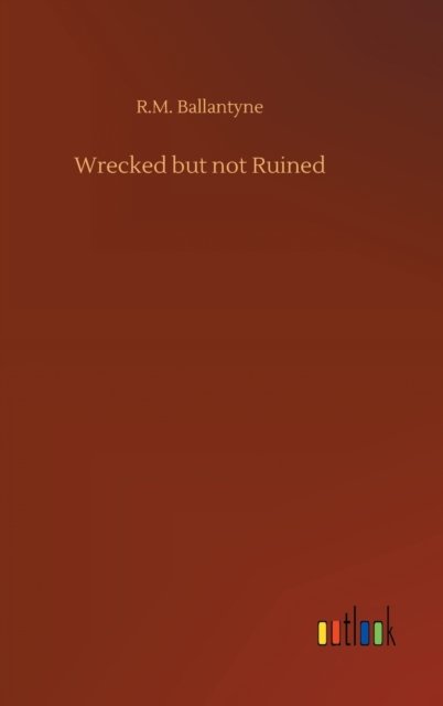 Cover for Robert Michael Ballantyne · Wrecked but not Ruined (Hardcover bog) (2020)