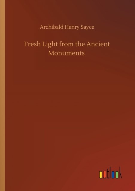 Cover for Archibald Henry Sayce · Fresh Light from the Ancient Monuments (Paperback Book) (2020)