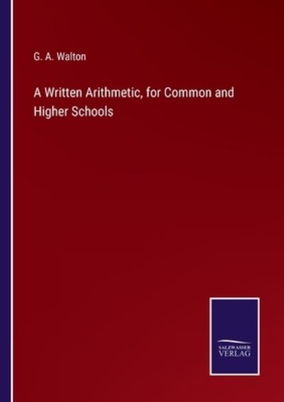 Cover for G. A. Walton · A Written Arithmetic, for Common and Higher Schools (Paperback Book) (2022)