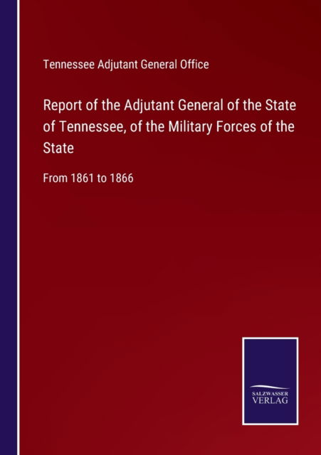 Cover for Tennessee Adjutant General Office · Report of the Adjutant General of the State of Tennessee, of the Military Forces of the State (Paperback Book) (2022)