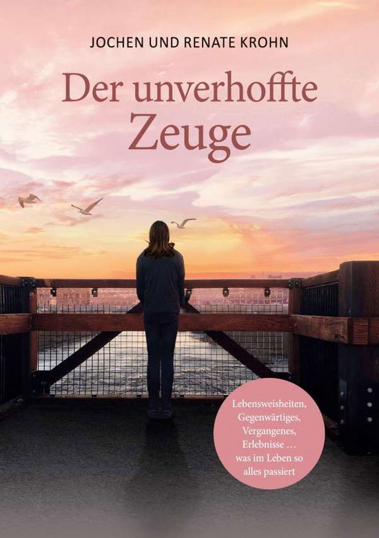 Cover for Jochen Krohn · Der unverhoffte Zeuge: Lebensweisheiten, Gegenwartiges, Vergangenes, Erlebnisse ... was im Leben so alles passiert (Paperback Book) (2020)