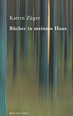 Cover for Katrin Züger · Bücher in meinem Haus (Hardcover Book) (2021)