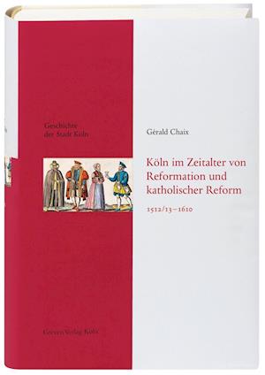 Cover for Gérald Chaix · Köln im Zeitalter von Reformation und katholischer Reform 1512/13-16410 (Hardcover Book) (2021)