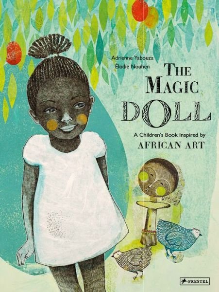 Cover for Adrienne Yabouza · The Magic Doll: A Children's Book Inspired by African Art - Children's Books Inspired by Famous Artworks (Hardcover Book) (2020)